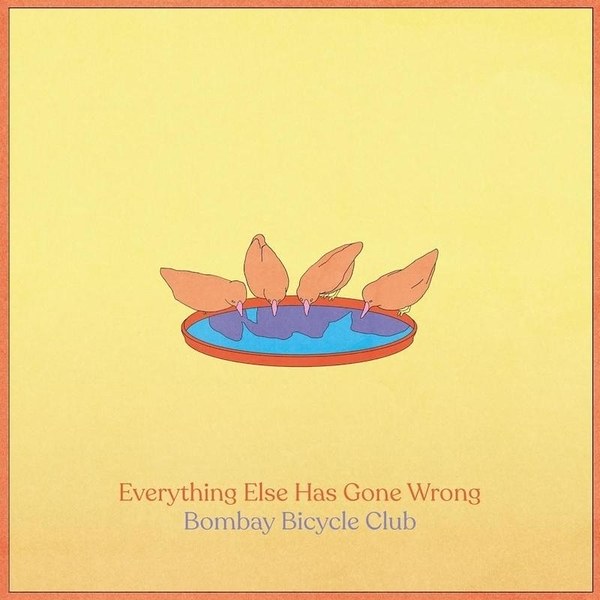 BOMBAY BICYCLE CLUB  - EVERYTHING ELSE HAS GONE WRONG
