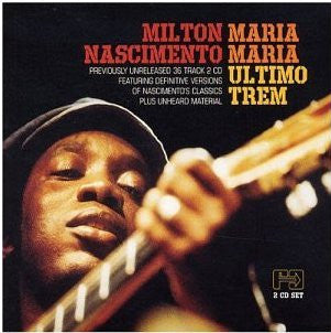 NASCIMENTO, MILTON  - MARIA MARIA/ULTIMO TREM