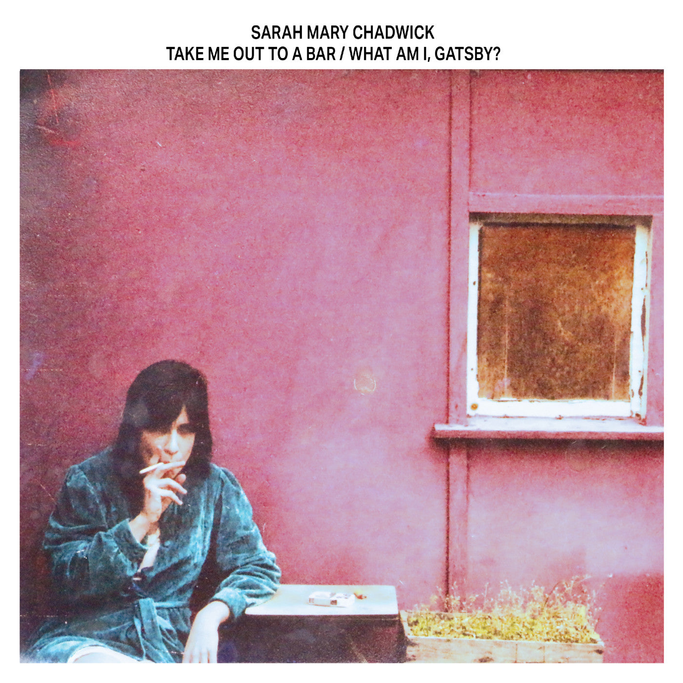 CHADWICK, SARAH MARY - TAKE ME OUT TO A BAR / WHAT AM I, GATSBY?