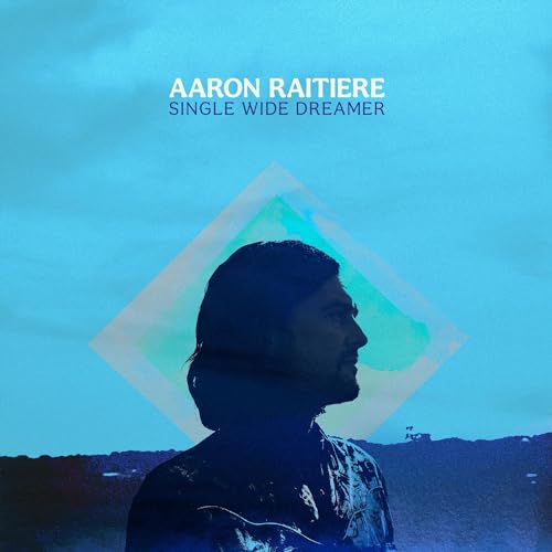 AARON RAITIERE - SINGLE WIDE DREAMER (VINYL)