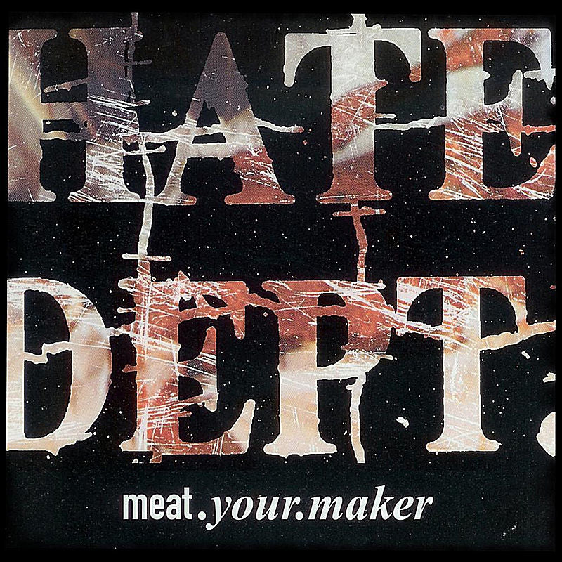 HATE DEPT.  - MEAT.YOUR.MAKER