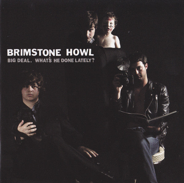 BRIMSTONE HOWL  - BIG DEAL WHAT'S HE DONE LATELY?