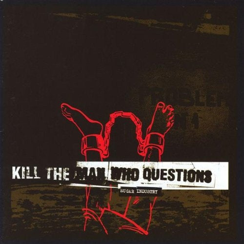 KILL THE MAN WHO QUESTIONS  - SUGAR INDUSTRY