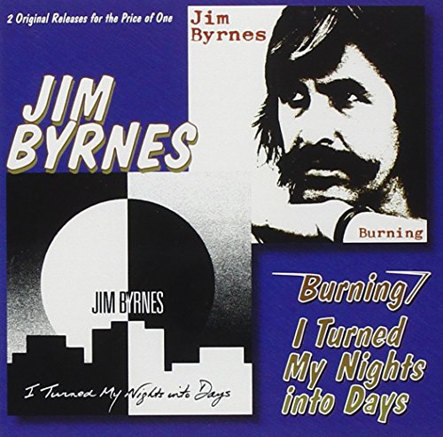 BYRNES, JIM - BURNING / I TURNED MY NIGHTS INTO DAYS