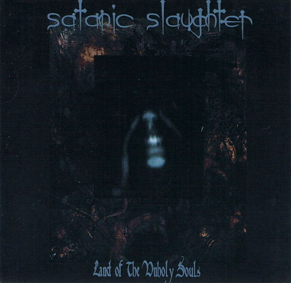 SATANIC SLAUGHTER  - LAND OF THE UNHOLY SOULS