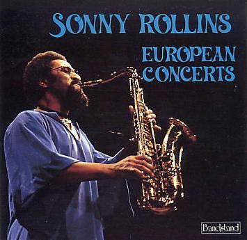 ROLLINS, SONNY  - EUROPEAN CONCERTS