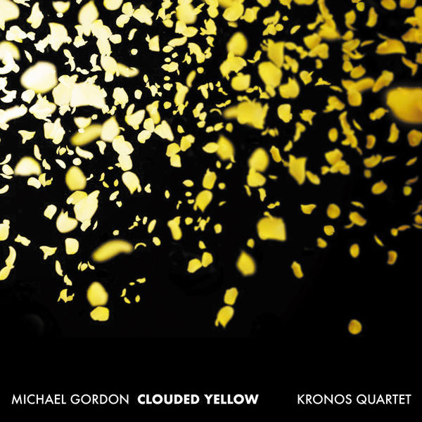 KRONOS QUARTET  - GORDON: CLOUDED YELLOW