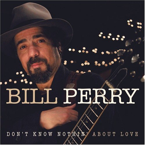 PERRY, BILL - DON'T KNOW NOTHING ABOUT LOVE