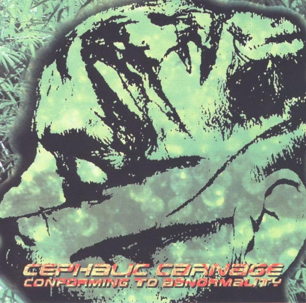 CEPHALIC CARNAGE  - CONFORMING TO ABNORMALITY