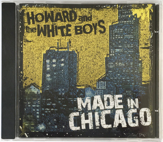 HOWARD & THE WHITE BOYS  - MADE IN CHICAGO