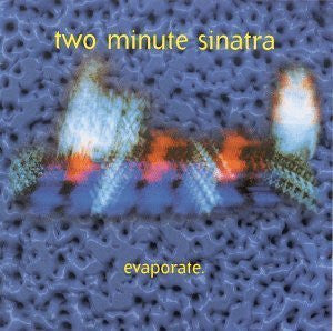 TWO MINUTE SINATRA  - EVAPORATE
