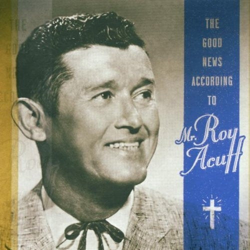 ACUFF, ROY  - GOOD NEWS ACCORDING TO MR. ROY