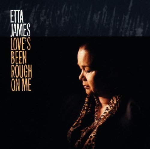 JAMES, ETTA - LOVE'S BEEN ROUGH ON ME