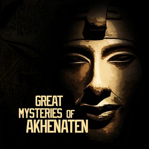 GREAT MYSTERIES OF AKHENATEN