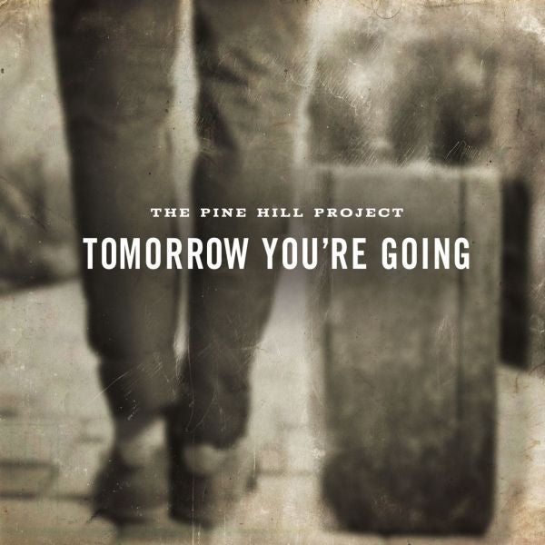 PINE HILL PROJECT, THE - TOMORROW YOU'RE GOING