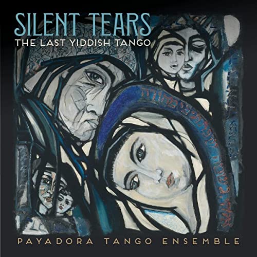 PAYADORA TANGO ENSEMBLE - SILENT TEARS: THE LAST YIDDISH TANGO (CD)