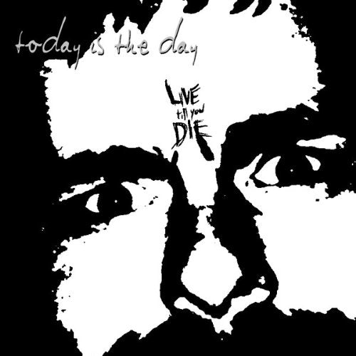 TODAY IS THE DAY - LIVE TIL YOU DIE